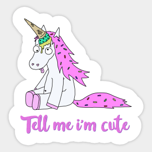 Ice Cream Unicorn - Tell me I’m Cute Sticker